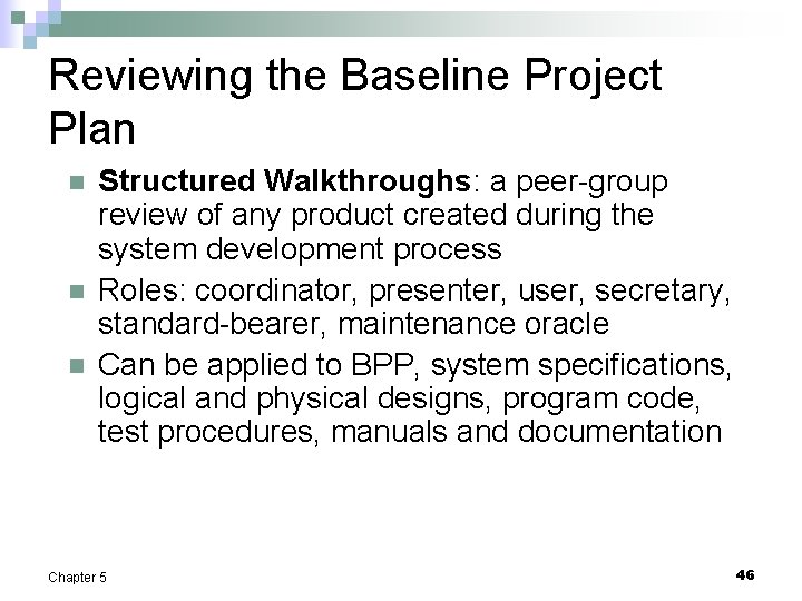 Reviewing the Baseline Project Plan n Structured Walkthroughs: a peer-group review of any product