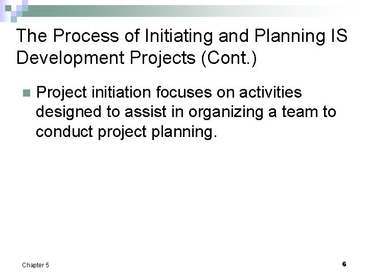 The Process of Initiating and Planning IS Development Projects (Cont. ) n Project initiation