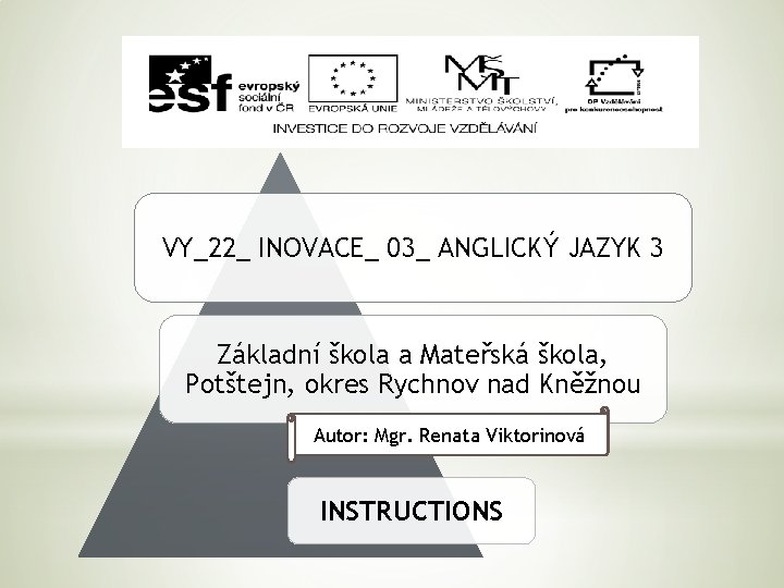 VY_22_ INOVACE_ 03_ ANGLICKÝ JAZYK 3 Základní škola a Mateřská škola, Potštejn, okres Rychnov