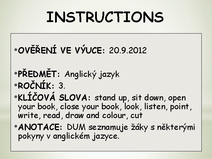 INSTRUCTIONS • OVĚŘENÍ VE VÝUCE: 20. 9. 2012 • PŘEDMĚT: Anglický jazyk • ROČNÍK: