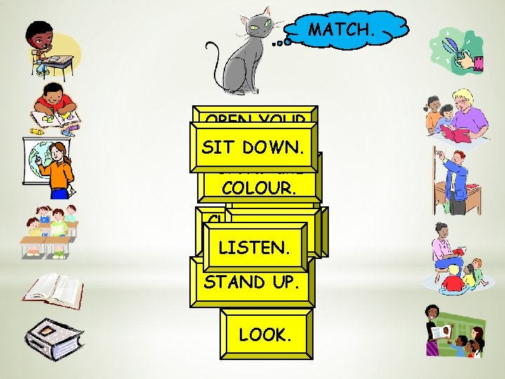 MATCH. OPEN YOUR SITBOOK. DOWN. DRAW and COLOUR. WRITE. READ. CLOSE YOUR POINT. BOOK.