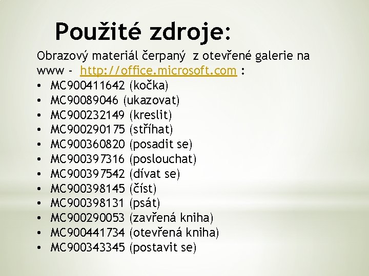 Použité zdroje: Obrazový materiál čerpaný z otevřené galerie na www - http: //office. microsoft.