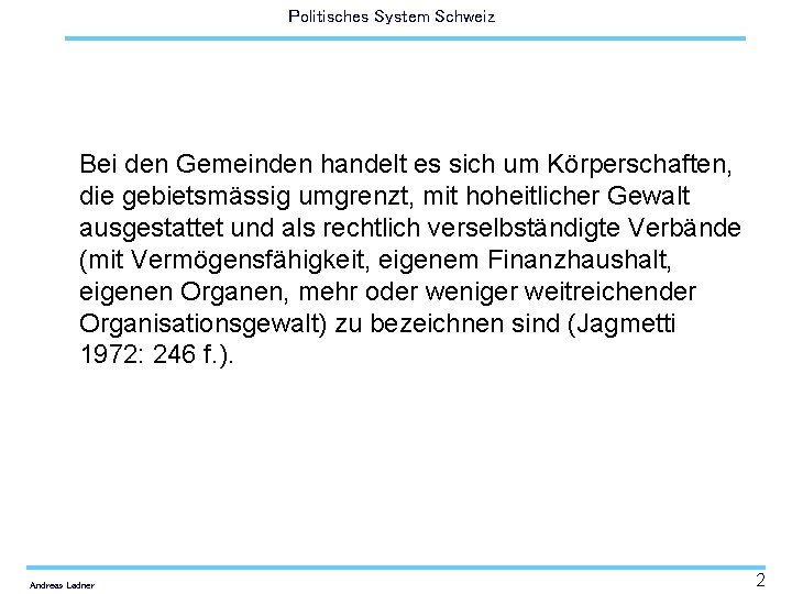 Politisches System Schweiz Bei den Gemeinden handelt es sich um Körperschaften, die gebietsmässig umgrenzt,