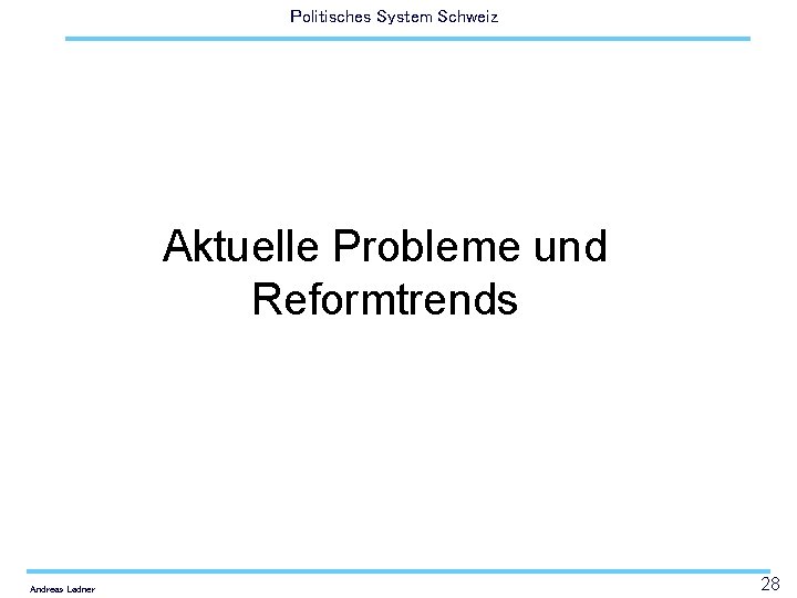 Politisches System Schweiz Aktuelle Probleme und Reformtrends Andreas Ladner 28 