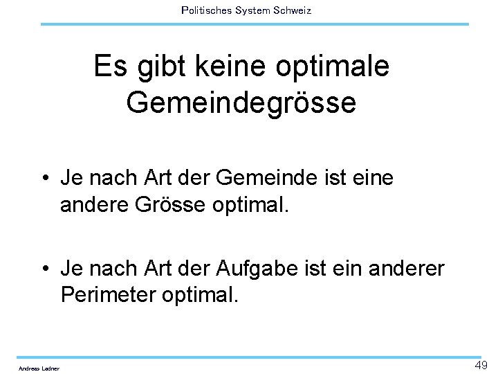 Politisches System Schweiz Es gibt keine optimale Gemeindegrösse • Je nach Art der Gemeinde