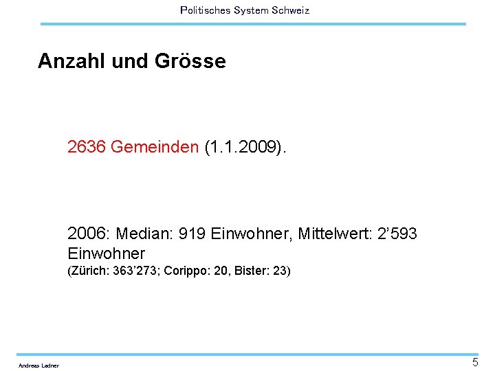 Politisches System Schweiz Anzahl und Grösse 2636 Gemeinden (1. 1. 2009). 2006: Median: 919
