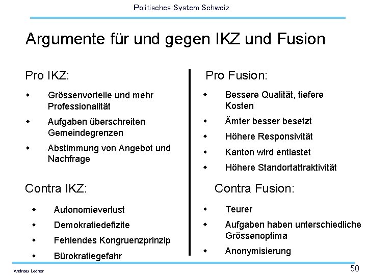 Politisches System Schweiz Argumente für und gegen IKZ und Fusion Pro IKZ: Pro Fusion: