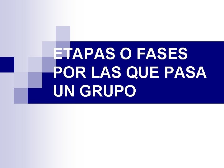 ETAPAS O FASES POR LAS QUE PASA UN GRUPO 