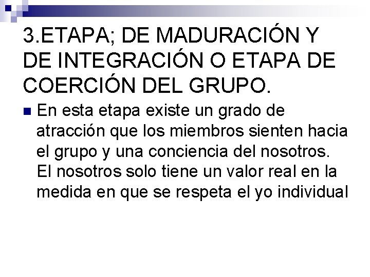 3. ETAPA; DE MADURACIÓN Y DE INTEGRACIÓN O ETAPA DE COERCIÓN DEL GRUPO. n