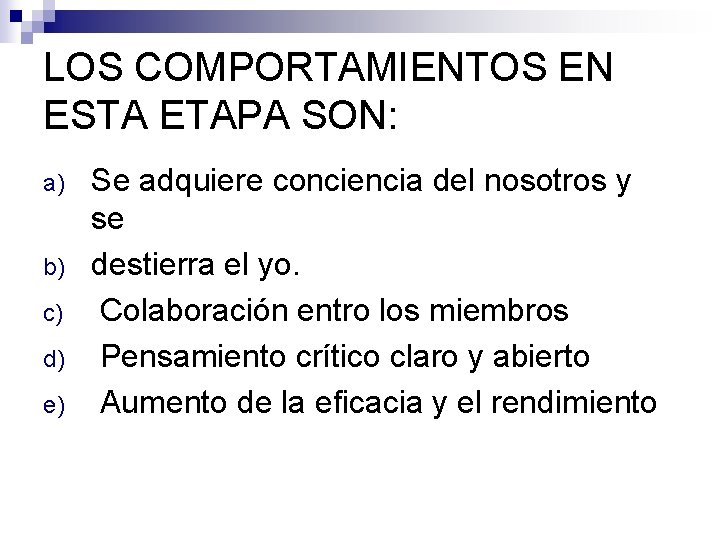 LOS COMPORTAMIENTOS EN ESTA ETAPA SON: a) b) c) d) e) Se adquiere conciencia