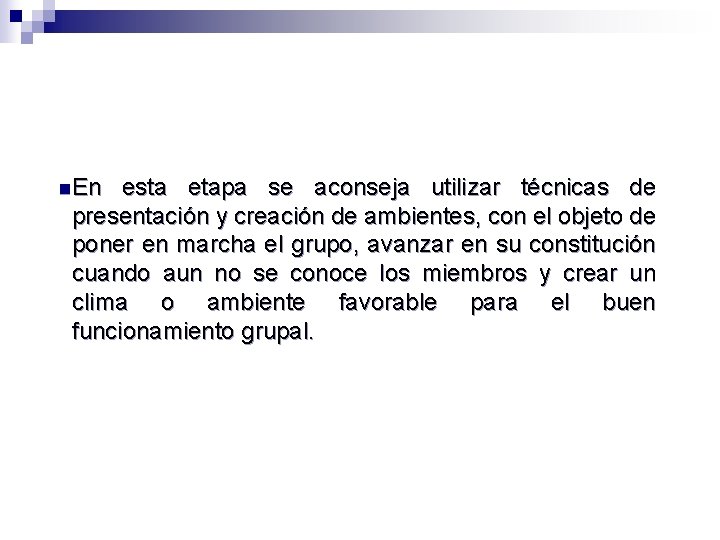 n En esta etapa se aconseja utilizar técnicas de presentación y creación de ambientes,