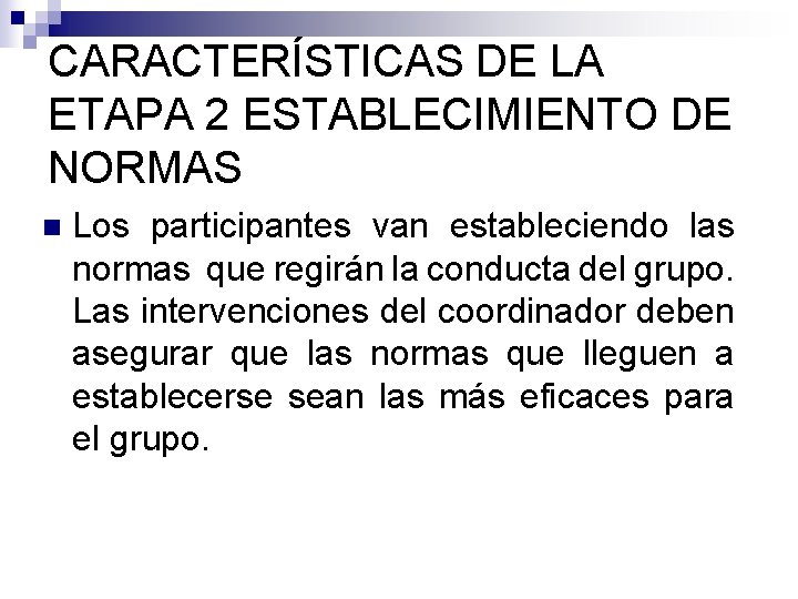 CARACTERÍSTICAS DE LA ETAPA 2 ESTABLECIMIENTO DE NORMAS n Los participantes van estableciendo las