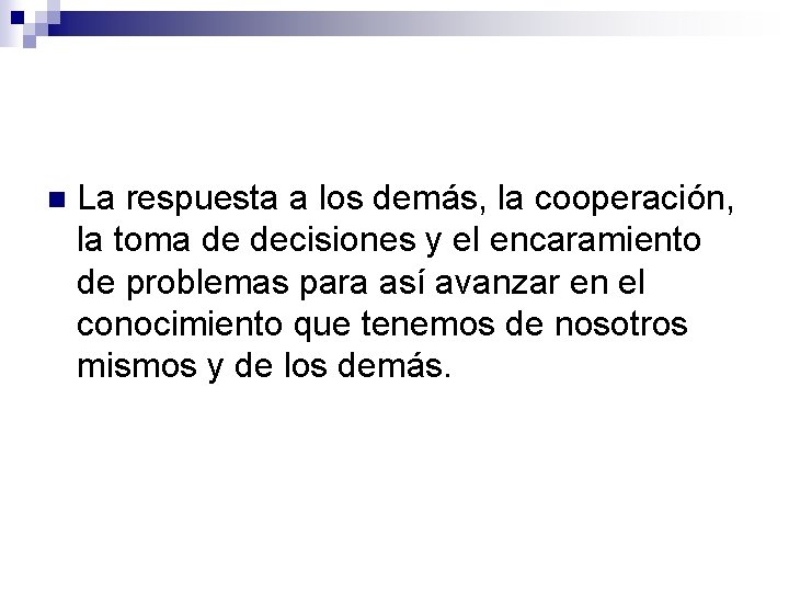 n La respuesta a los demás, la cooperación, la toma de decisiones y el