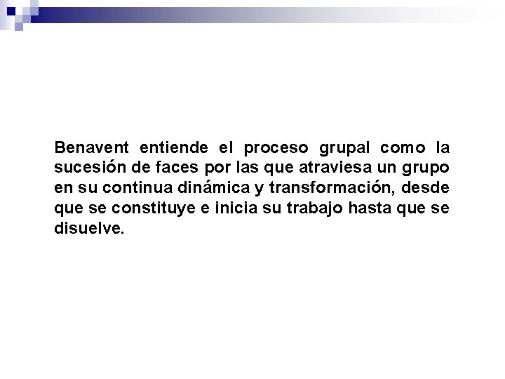 Benavent entiende el proceso grupal como la sucesión de faces por las que atraviesa