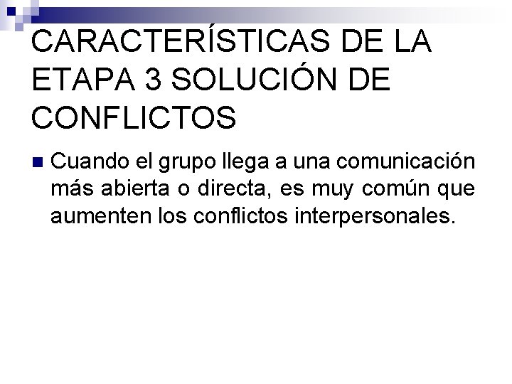 CARACTERÍSTICAS DE LA ETAPA 3 SOLUCIÓN DE CONFLICTOS n Cuando el grupo llega a