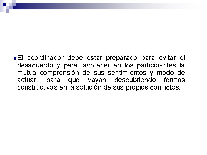 n El coordinador debe estar preparado para evitar el desacuerdo y para favorecer en