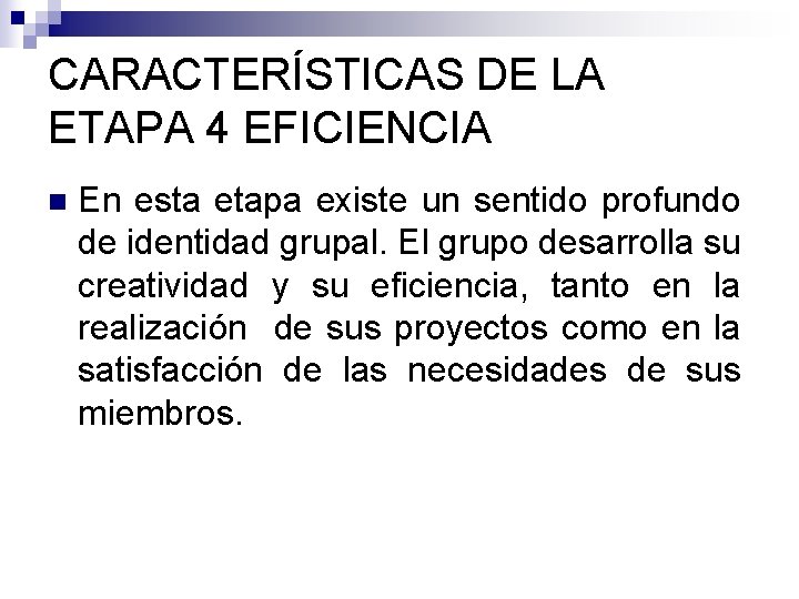 CARACTERÍSTICAS DE LA ETAPA 4 EFICIENCIA n En esta etapa existe un sentido profundo