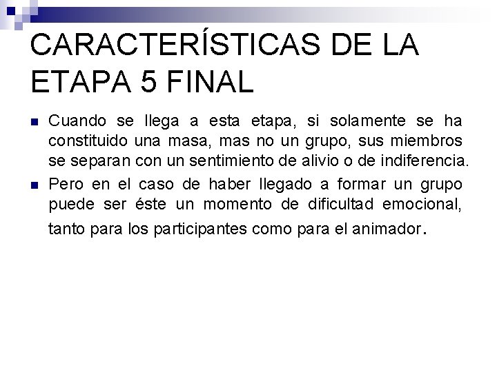 CARACTERÍSTICAS DE LA ETAPA 5 FINAL n n Cuando se llega a esta etapa,