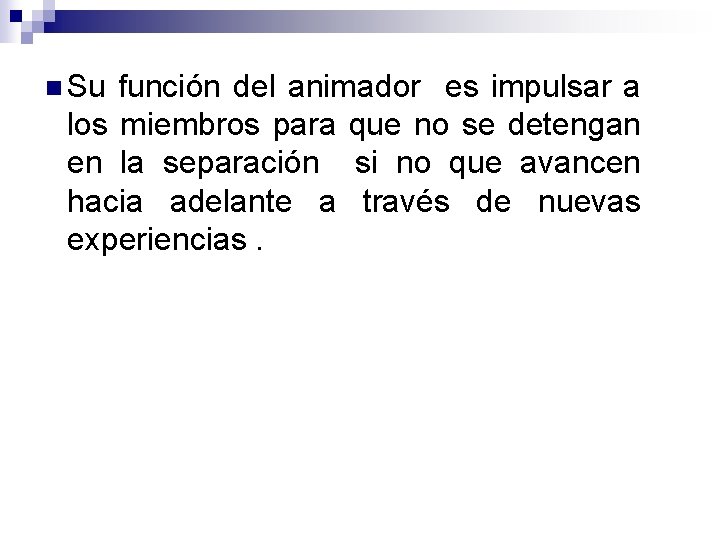 n Su función del animador es impulsar a los miembros para que no se