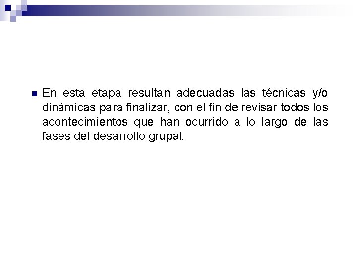 n En esta etapa resultan adecuadas las técnicas y/o dinámicas para finalizar, con el