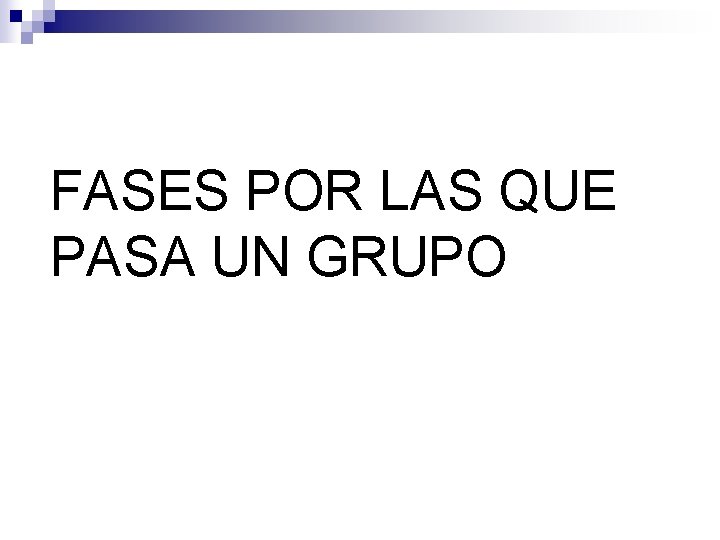 FASES POR LAS QUE PASA UN GRUPO 