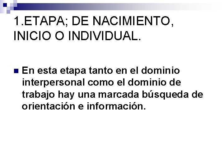 1. ETAPA; DE NACIMIENTO, INICIO O INDIVIDUAL. n En esta etapa tanto en el