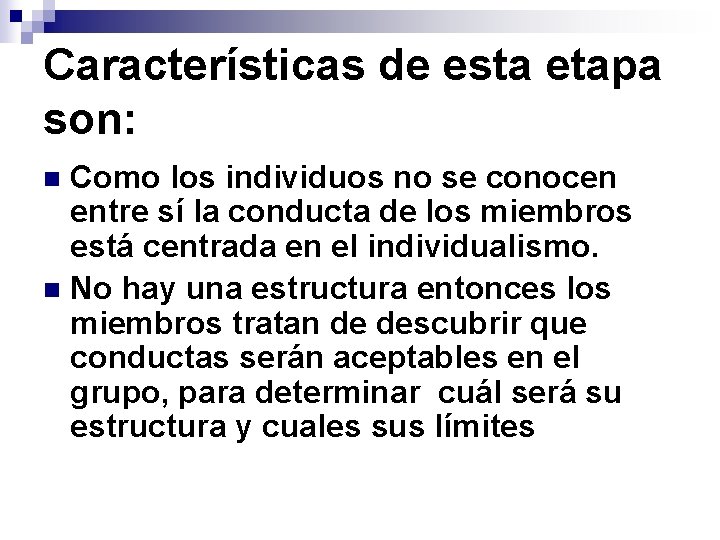 Características de esta etapa son: Como los individuos no se conocen entre sí la