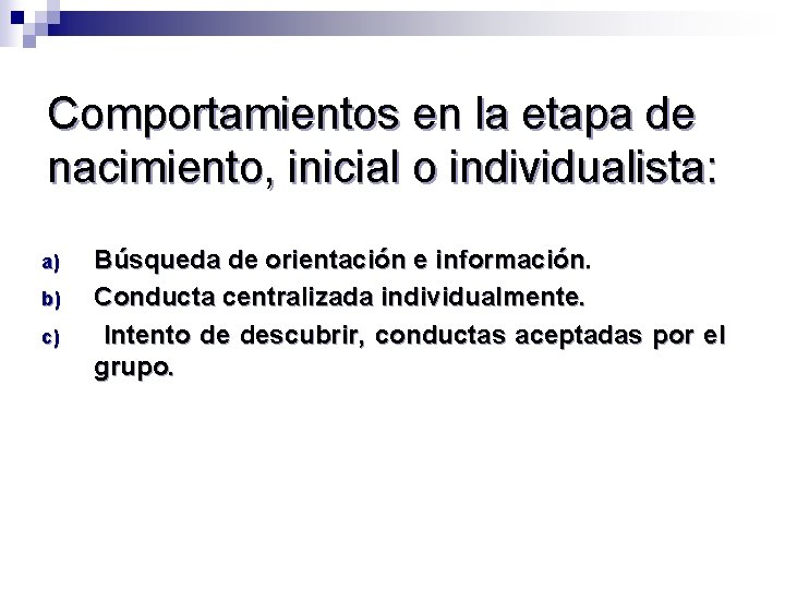 Comportamientos en la etapa de nacimiento, inicial o individualista: a) b) c) Búsqueda de