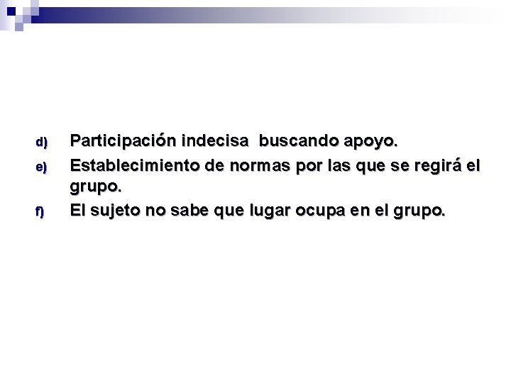 d) e) f) Participación indecisa buscando apoyo. Establecimiento de normas por las que se