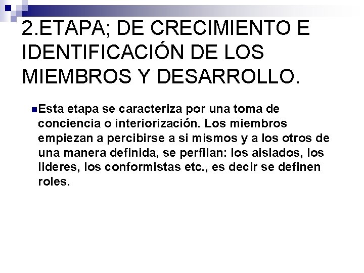 2. ETAPA; DE CRECIMIENTO E IDENTIFICACIÓN DE LOS MIEMBROS Y DESARROLLO. n Esta etapa