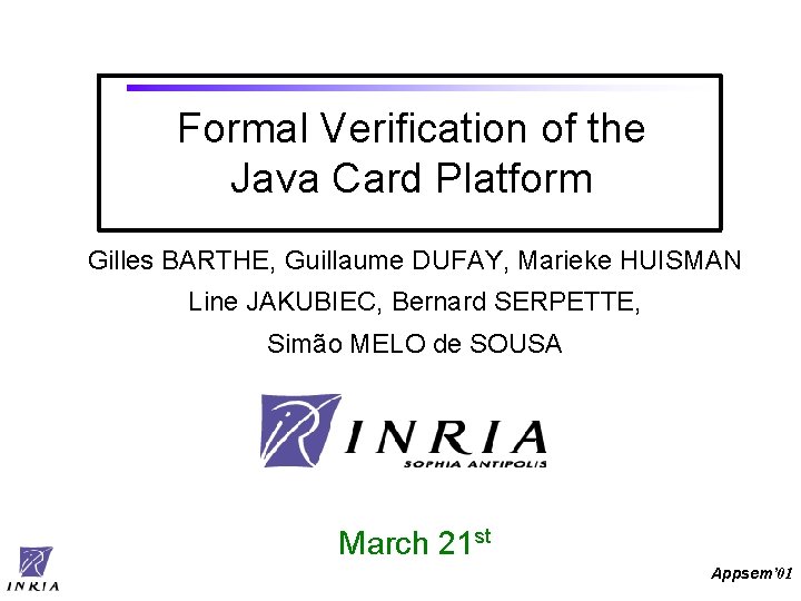 Formal Verification of the Java Card Platform Gilles BARTHE, Guillaume DUFAY, Marieke HUISMAN Line