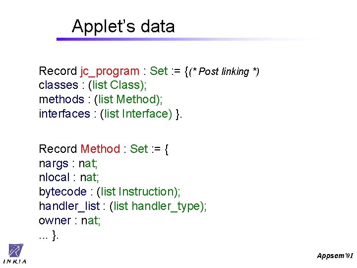 Applet’s data Record jc_program : Set : = {(* Post linking *) classes :