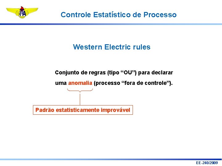 Controle Estatístico de Processo Western Electric rules Conjunto de regras (tipo “OU”) para declarar Controle Estatístico de Processo Western Electric rules Conjunto de regras (tipo “OU”) para declarar