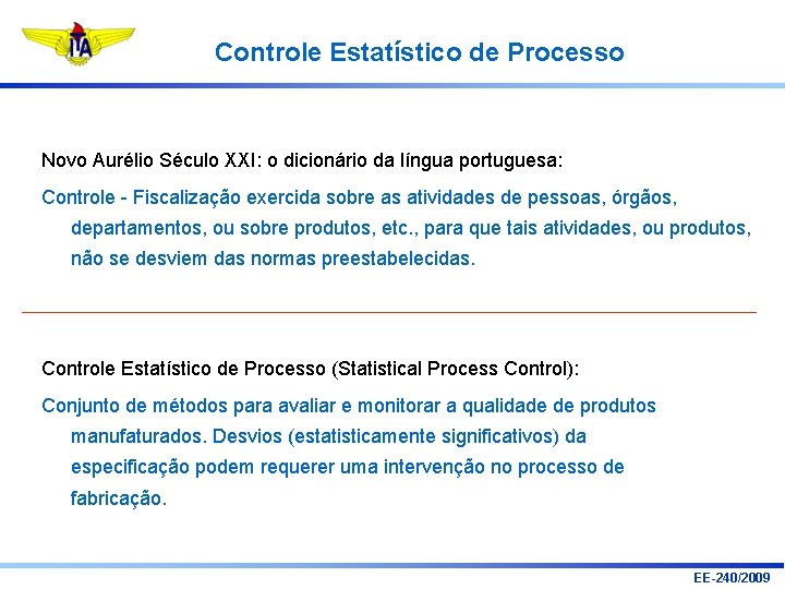 Controle Estatístico de Processo Novo Aurélio Século XXI: o dicionário da língua portuguesa: Controle Controle Estatístico de Processo Novo Aurélio Século XXI: o dicionário da língua portuguesa: Controle