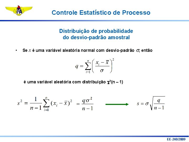 Controle Estatístico de Processo Distribuição de probabilidade do desvio-padrão amostral • Se x é Controle Estatístico de Processo Distribuição de probabilidade do desvio-padrão amostral • Se x é