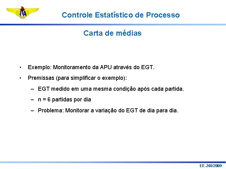 Controle Estatístico de Processo Carta de médias • Exemplo: Monitoramento da APU através do Controle Estatístico de Processo Carta de médias • Exemplo: Monitoramento da APU através do