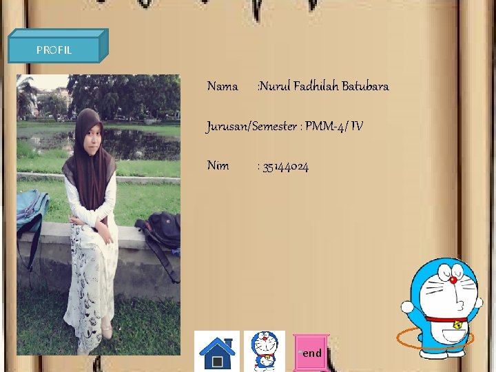 PROFIL Nama : Nurul Fadhilah Batubara Jurusan/Semester : PMM-4/ IV Nim : 35144024 end