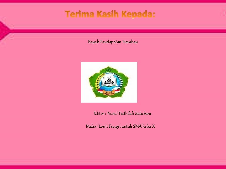 Bapak Pandapotan Harahap Editor : Nurul Fadhilah Batubara Materi Limit Fungsi untuk SMA kelas