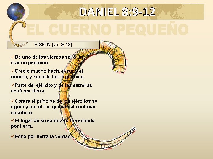 DANIEL 8: 9 -12 VISIÓN (vv. 9 -12) üDe uno de los vientos salió