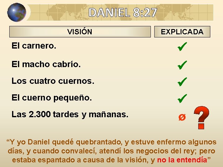 DANIEL 8: 27 VISIÓN El carnero. El macho cabrío. Los cuatro cuernos. El cuerno