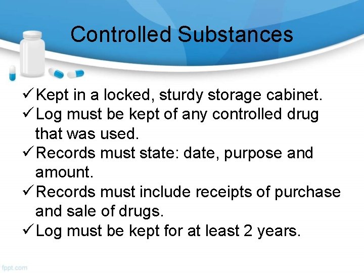 Controlled Substances ü Kept in a locked, sturdy storage cabinet. ü Log must be