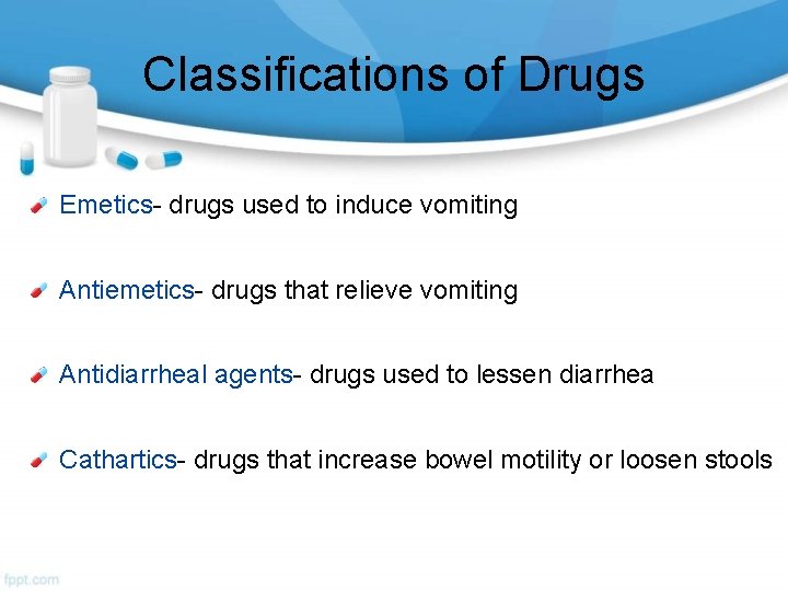 Classifications of Drugs Emetics- drugs used to induce vomiting Antiemetics- drugs that relieve vomiting