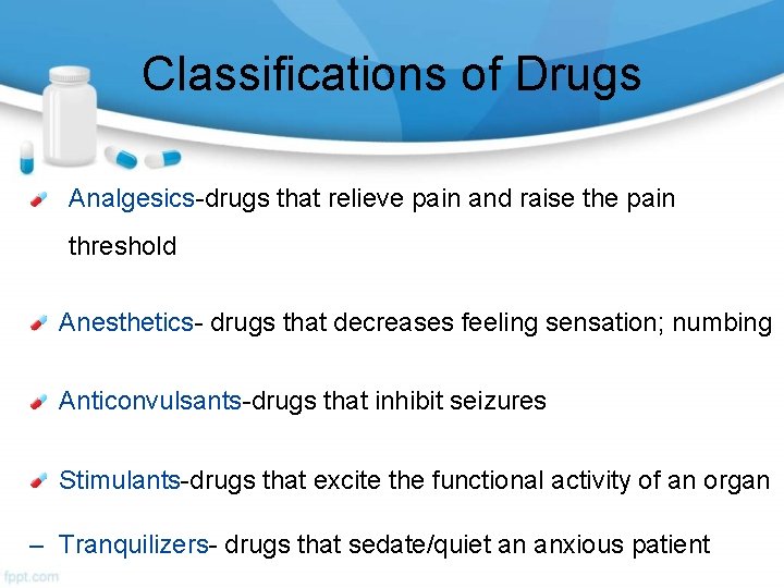 Classifications of Drugs Analgesics-drugs that relieve pain and raise the pain threshold Anesthetics- drugs