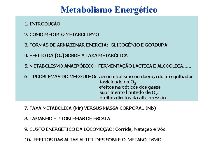 Metabolismo Energético 1. INTRODUÇÃO 2. COMO MEDIR O METABOLISMO 3. FORMAS DE ARMAZENAR ENERGIA: