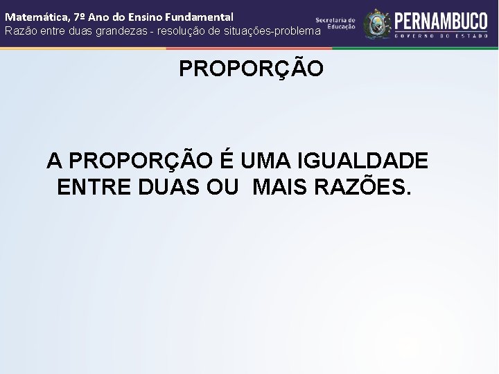 Matemática, 7º Ano do Ensino Fundamental Razão entre duas grandezas - resolução de situações-problema