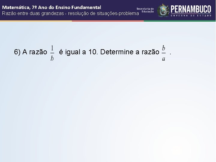 Matemática, 7º Ano do Ensino Fundamental Razão entre duas grandezas - resolução de situações-problema