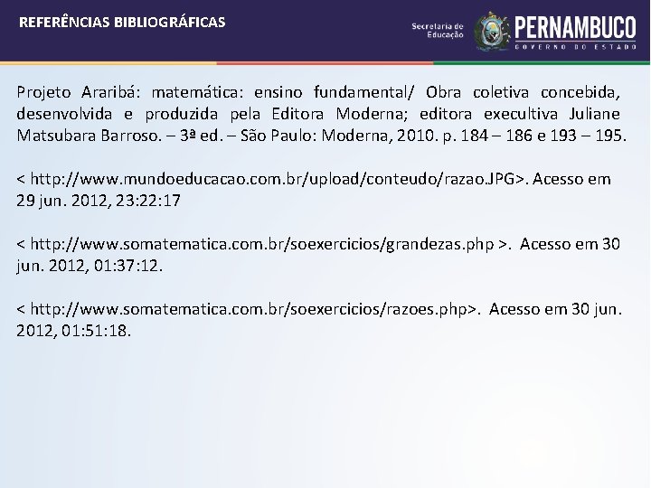 REFERÊNCIAS BIBLIOGRÁFICAS Projeto Araribá: matemática: ensino fundamental/ Obra coletiva concebida, desenvolvida e produzida pela