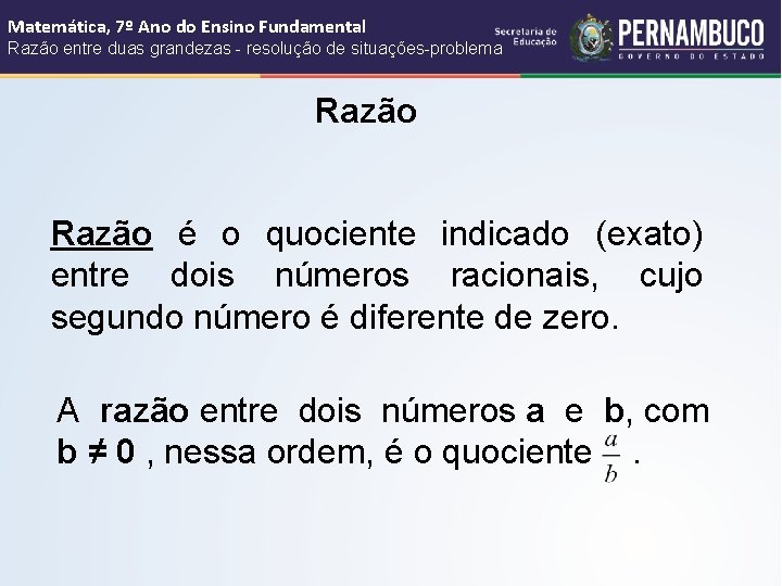 Matemática, 7º Ano do Ensino Fundamental Razão entre duas grandezas - resolução de situações-problema