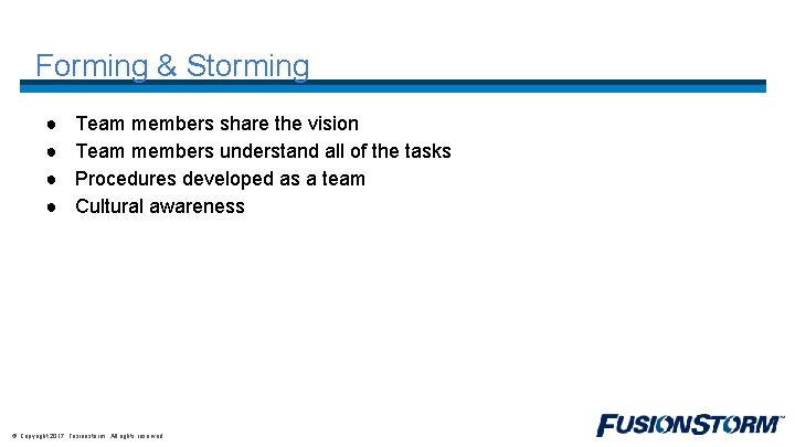 Forming & Storming ● ● Team members share the vision Team members understand all