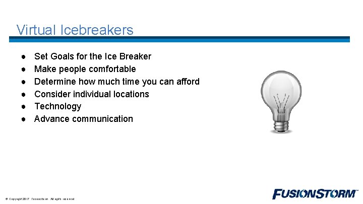 Virtual Icebreakers ● ● ● Set Goals for the Ice Breaker Make people comfortable